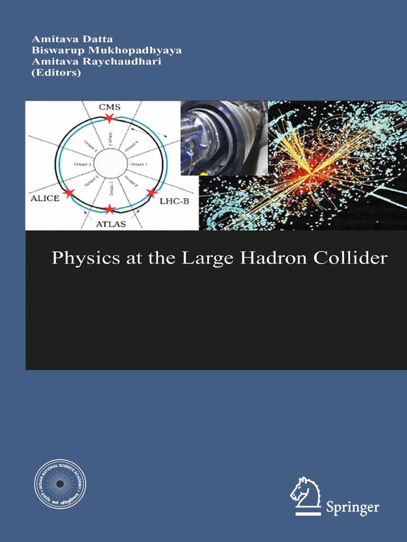 Titlebook: Physics at the Large Hadron Collider; Amitava Datta,Biswarup Mukhopadhyaya,M. Vijayan (P Book 20091st edition Springer India 2009 Higgs bo Titlebook: Physics at the Large Hadron Collider; Amitava Datta,Biswarup Mukhopadhyaya,M. Vijayan (P Book 20091st edition Springer India 2009 Higgs bo