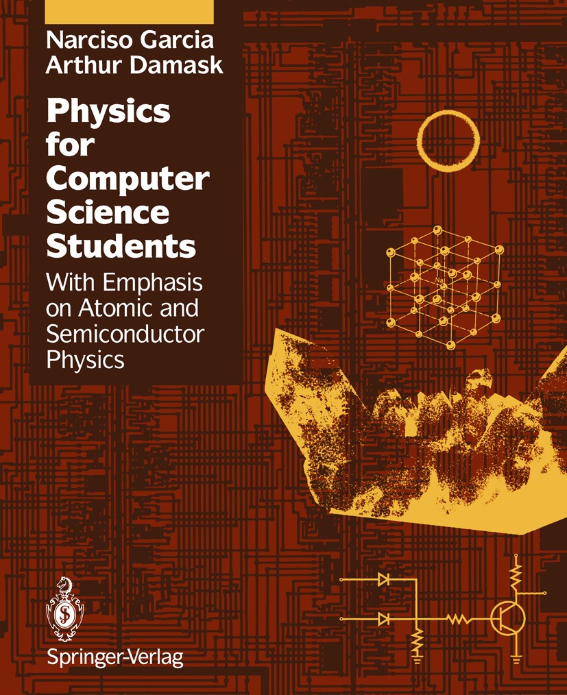 Titlebook: Physics for Computer Science Students; With Emphasis on Ato Narciso Garcia,Arthur Damask Textbook 19911st edition Springer-Verlag New York Titlebook: Physics for Computer Science Students; With Emphasis on Ato Narciso Garcia,Arthur Damask Textbook 19911st edition Springer-Verlag New York