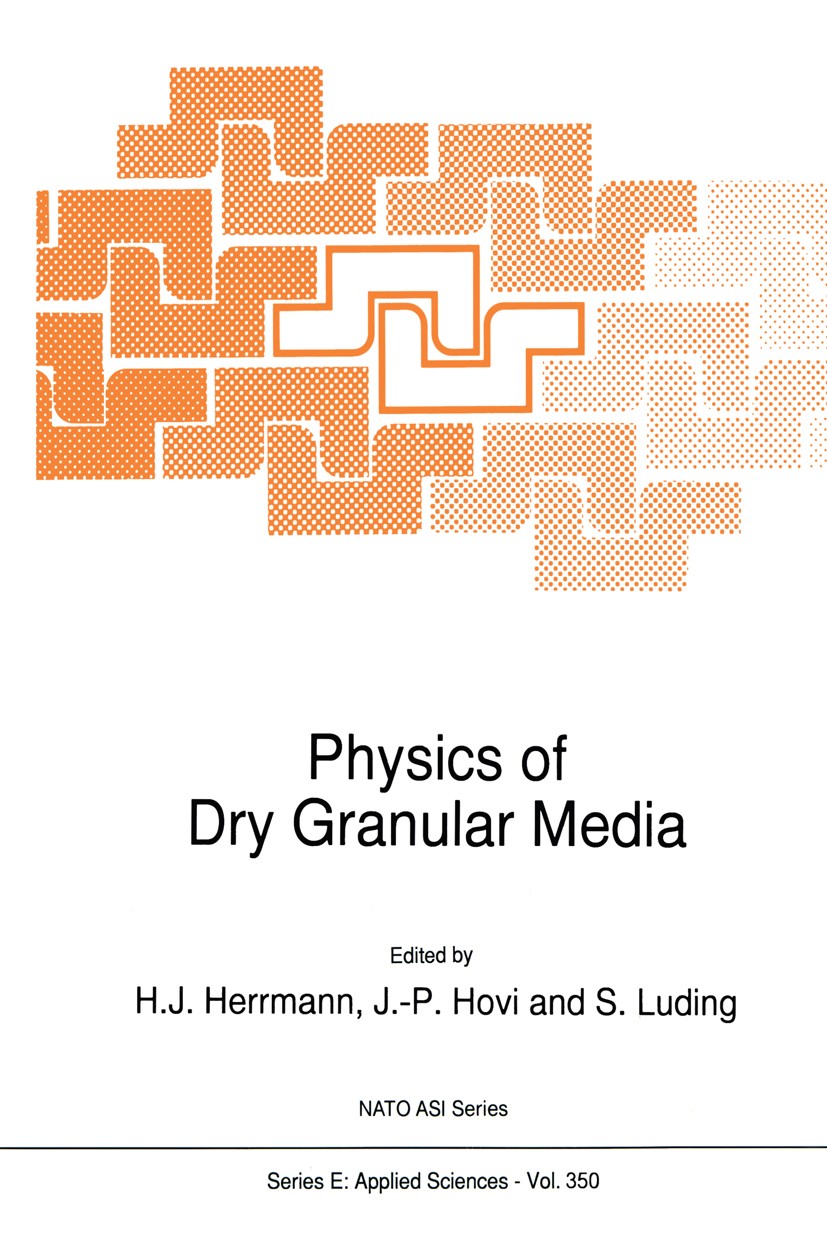 Titlebook: Physics of Dry Granular Media; H. J. Herrmann,J.-P. Hovi,S. Luding Book 1998 Springer Science+Business Media Dordrecht 1998 deformation.gr Titlebook: Physics of Dry Granular Media; H. J. Herrmann,J.-P. Hovi,S. Luding Book 1998 Springer Science+Business Media Dordrecht 1998 deformation.gr