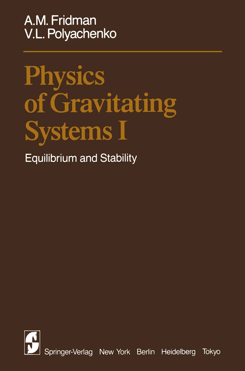 Titlebook: Physics of Gravitating Systems I; Equilibrium and Stab A. M. Fridman,V. L. Polyachenko Book 1984 Springer Science+Business Media New York Titlebook: Physics of Gravitating Systems I; Equilibrium and Stab A. M. Fridman,V. L. Polyachenko Book 1984 Springer Science+Business Media New York
