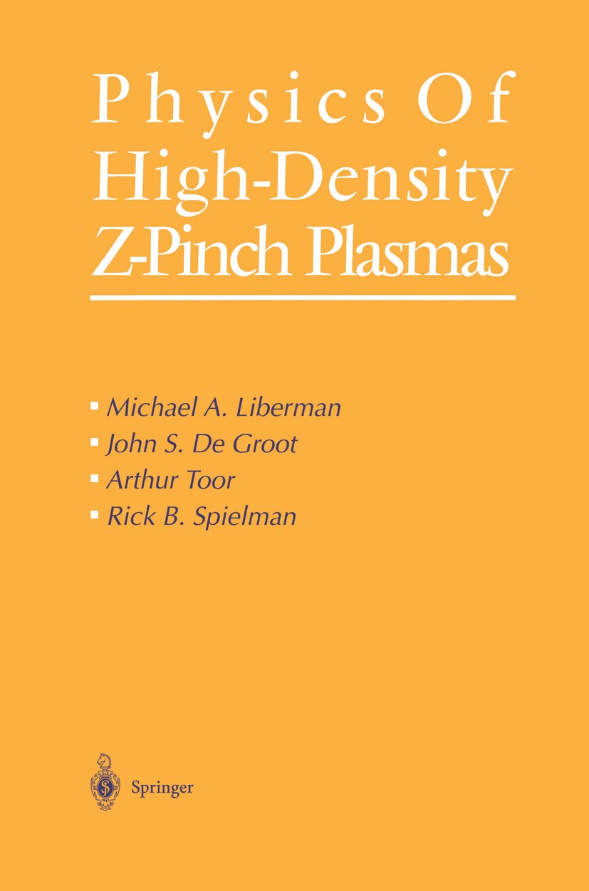 Titlebook: Physics of High-Density Z-Pinch Plasmas; Michael A. Liberman,John S. Groot,Rick B. Spielman Book 1999 Springer Science+Business Media New Titlebook: Physics of High-Density Z-Pinch Plasmas; Michael A. Liberman,John S. Groot,Rick B. Spielman Book 1999 Springer Science+Business Media New