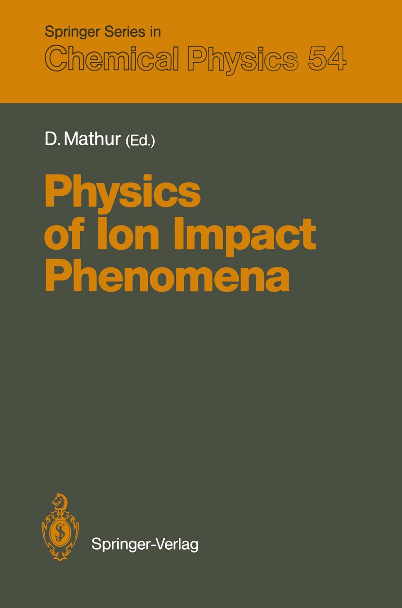 Titlebook: Physics of Ion Impact Phenomena; Deepak Mathur Textbook 1991 Springer-Verlag Berlin Heidelberg 1991 Atom.Cross section.Plasma.atomic colli Titlebook: Physics of Ion Impact Phenomena; Deepak Mathur Textbook 1991 Springer-Verlag Berlin Heidelberg 1991 Atom.Cross section.Plasma.atomic colli