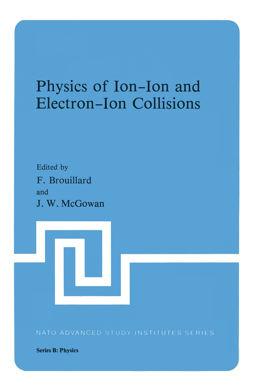 Titlebook: Physics of Ion-Ion and Electron-Ion Collisions; F. Brouillard,J. W. McGowan Book 1983 Springer Science+Business Media New York 1983 astrop Titlebook: Physics of Ion-Ion and Electron-Ion Collisions; F. Brouillard,J. W. McGowan Book 1983 Springer Science+Business Media New York 1983 astrop