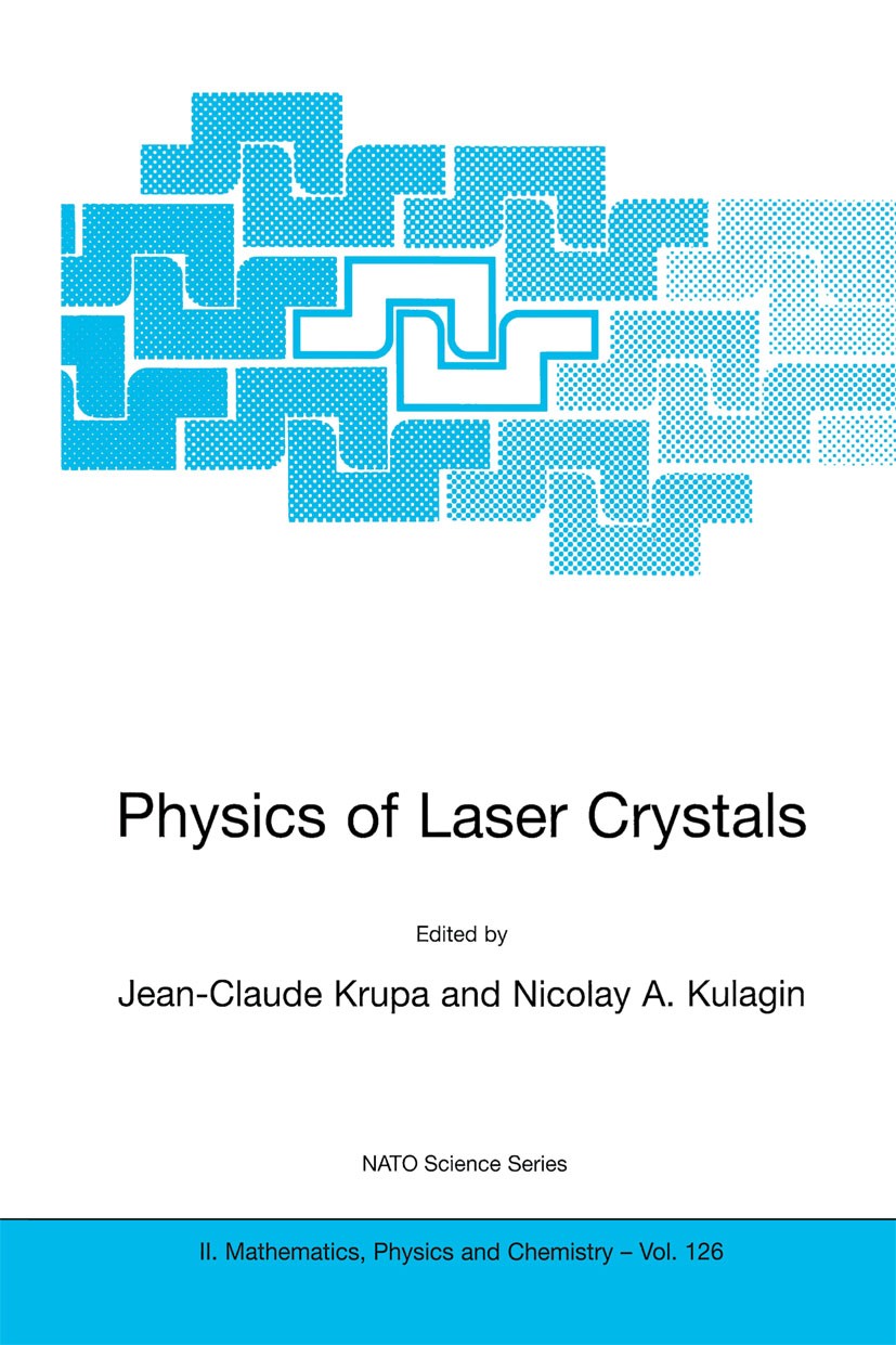 Titlebook: Physics of Laser Crystals; Jean-Claude Krupa,Nicolay A. Kulagin Conference proceedings 2003 Kluwer Academic Publishers 2003 crystal.crysta Titlebook: Physics of Laser Crystals; Jean-Claude Krupa,Nicolay A. Kulagin Conference proceedings 2003 Kluwer Academic Publishers 2003 crystal.crysta