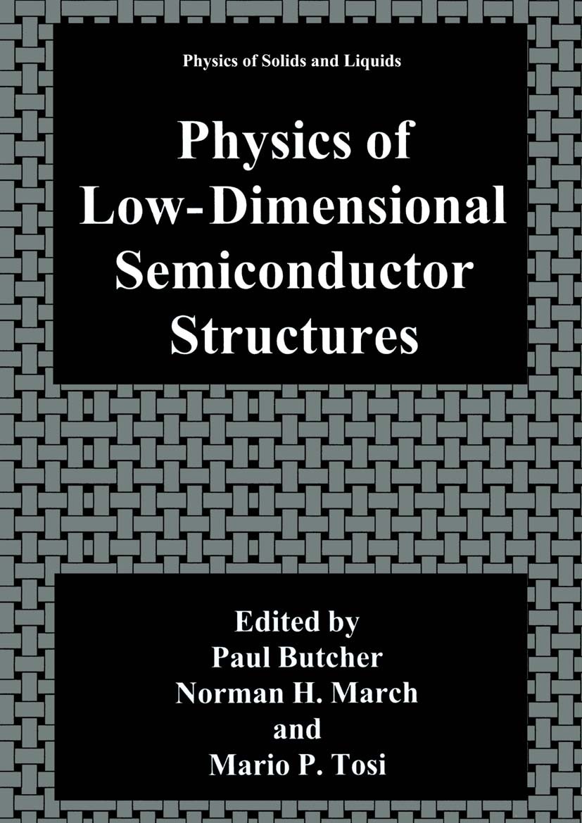 Titlebook: Physics of Low-Dimensional Semiconductor Structures; Paul Butcher,Norman H. March,Mario P. Tosi Book 1993 Springer Science+Business Media Titlebook: Physics of Low-Dimensional Semiconductor Structures; Paul Butcher,Norman H. March,Mario P. Tosi Book 1993 Springer Science+Business Media