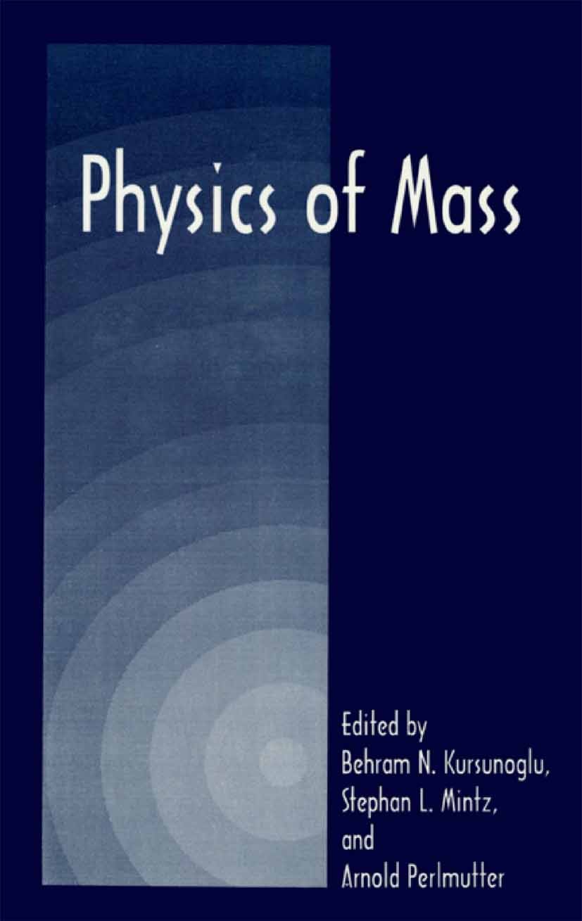 Titlebook: Physics of Mass; Behram N. Kursunoglu,Stephan L. Mintz,Arnold Perlm Book 1998 Springer Science+Business Media New York 1998 Big Bang.Dark Titlebook: Physics of Mass; Behram N. Kursunoglu,Stephan L. Mintz,Arnold Perlm Book 1998 Springer Science+Business Media New York 1998 Big Bang.Dark