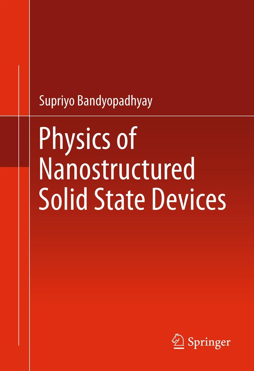 Titlebook: Physics of Nanostructured Solid State Devices; Supriyo Bandyopadhyay Textbook 2012 Springer Science+Business Media, LLC 2012 band structur Titlebook: Physics of Nanostructured Solid State Devices; Supriyo Bandyopadhyay Textbook 2012 Springer Science+Business Media, LLC 2012 band structur