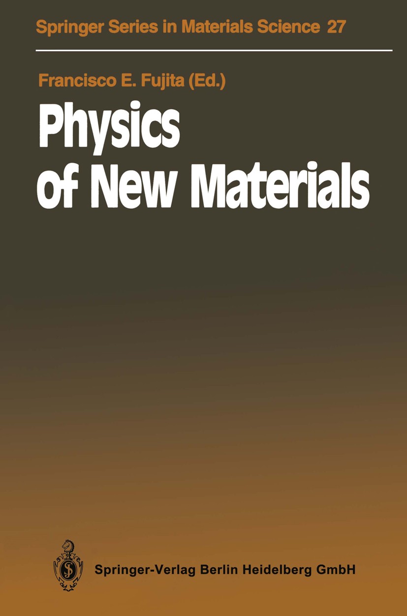 Titlebook: Physics of New Materials; Francisco E. Fujita Book 19941st edition Springer-Verlag Berlin Heidelberg 1994 Festkörper.Festkörperphysik und Titlebook: Physics of New Materials; Francisco E. Fujita Book 19941st edition Springer-Verlag Berlin Heidelberg 1994 Festkörper.Festkörperphysik und