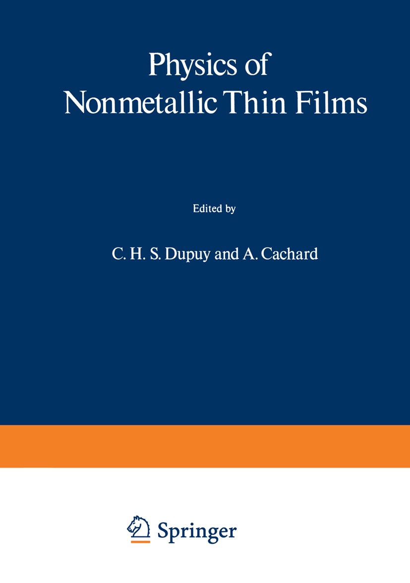 Titlebook: Physics of Nonmetallic Thin Films; C. H. S. Dupuy,A. Cachard Book 1976 Plenum Press, New York 1976 electronic structure.thin films.transpo Titlebook: Physics of Nonmetallic Thin Films; C. H. S. Dupuy,A. Cachard Book 1976 Plenum Press, New York 1976 electronic structure.thin films.transpo