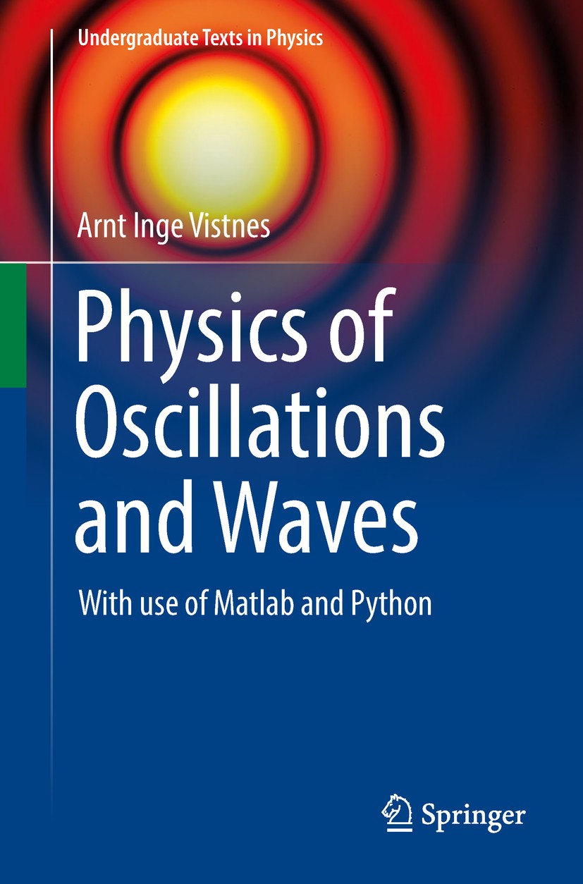 Titlebook: Physics of Oscillations and Waves; With use of Matlab a Arnt Inge Vistnes Textbook 2018 Springer Nature Switzerland AG 2018 Waves textbook. Titlebook: Physics of Oscillations and Waves; With use of Matlab a Arnt Inge Vistnes Textbook 2018 Springer Nature Switzerland AG 2018 Waves textbook.