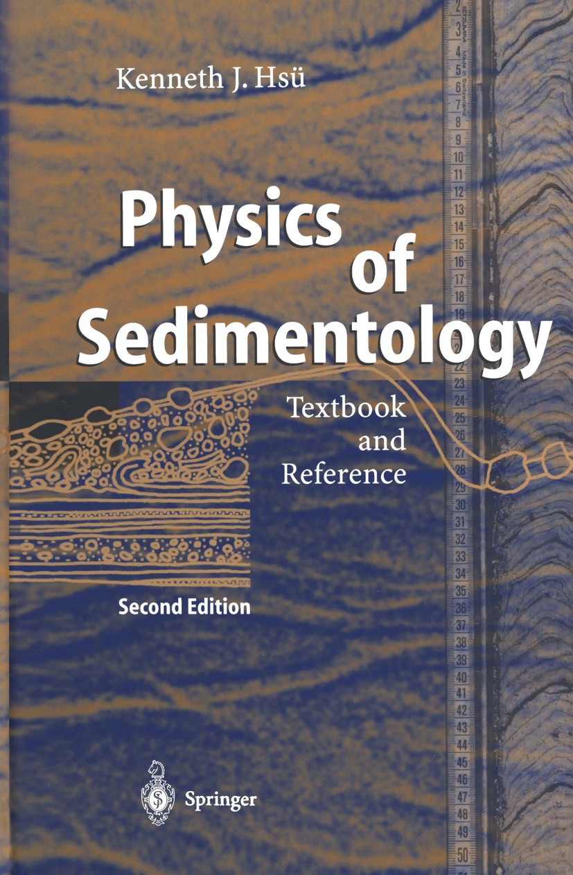 Titlebook: Physics of Sedimentology; Textbook and Referen Kenneth J. Hsü Textbook 2004Latest edition Springer-Verlag Berlin Heidelberg 2004 Ocean.Sedi Titlebook: Physics of Sedimentology; Textbook and Referen Kenneth J. Hsü Textbook 2004Latest edition Springer-Verlag Berlin Heidelberg 2004 Ocean.Sedi