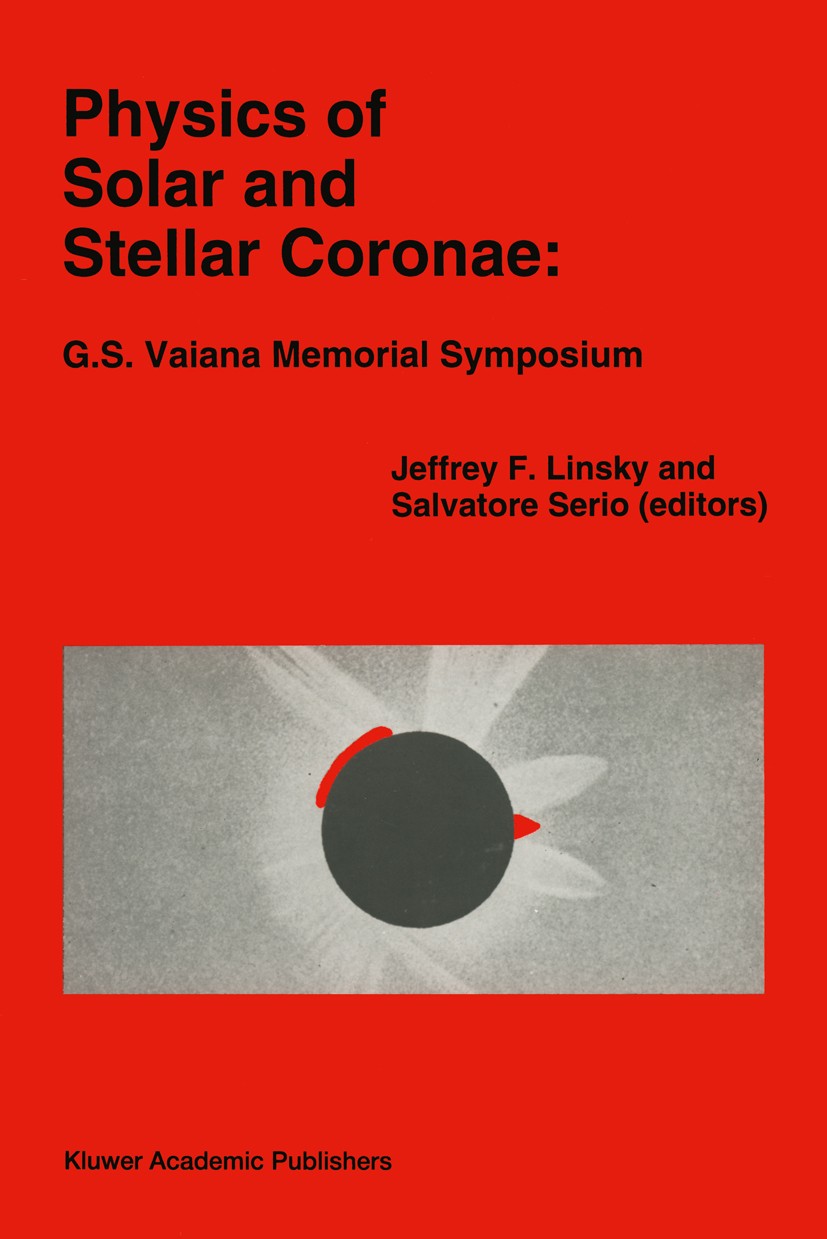 Titlebook: Physics of Solar and Stellar Coronae: G.S. Vaiana Memorial Symposium; Proceedings of a Con Jeffrey F. Linsky,Salvatore Serio Conference pro Titlebook: Physics of Solar and Stellar Coronae: G.S. Vaiana Memorial Symposium; Proceedings of a Con Jeffrey F. Linsky,Salvatore Serio Conference pro