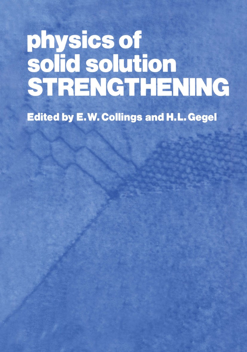 Titlebook: Physics of Solid Solution Strengthening; E. W. Collings,H. L. Gegel Book 1975 Springer Science+Business Media New York 1975 Titan.alloy.cr Titlebook: Physics of Solid Solution Strengthening; E. W. Collings,H. L. Gegel Book 1975 Springer Science+Business Media New York 1975 Titan.alloy.cr