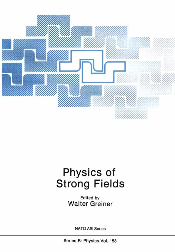 Titlebook: Physics of Strong Fields; Walter Greiner Book 1987 Plenum Press, New York 1987 Antimatter.Baryon.Potential.Quark.hadron Titlebook: Physics of Strong Fields; Walter Greiner Book 1987 Plenum Press, New York 1987 Antimatter.Baryon.Potential.Quark.hadron