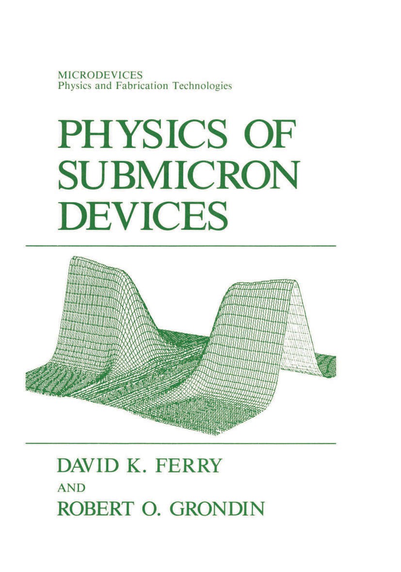 Titlebook: Physics of Submicron Devices; David K. Ferry,Robert O. Grondin Book 1991 Springer Science+Business Media New York 1991 RAM.physics.superla Titlebook: Physics of Submicron Devices; David K. Ferry,Robert O. Grondin Book 1991 Springer Science+Business Media New York 1991 RAM.physics.superla