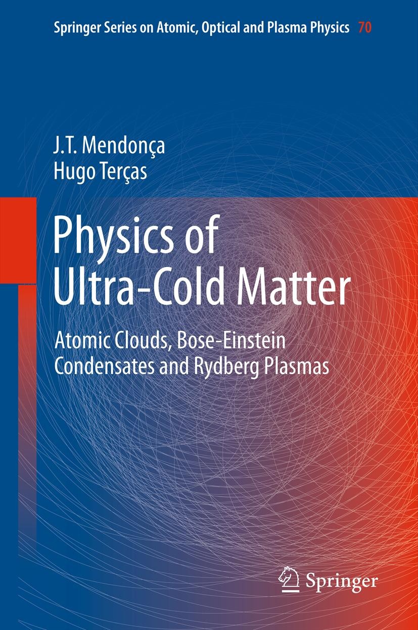 Titlebook: Physics of Ultra-Cold Matter; Atomic Clouds, Bose- J.T. Mendonça,Hugo Terças Book 2013 Springer Science+Business Media, LLC 2013 Bose-Einst Titlebook: Physics of Ultra-Cold Matter; Atomic Clouds, Bose- J.T. Mendonça,Hugo Terças Book 2013 Springer Science+Business Media, LLC 2013 Bose-Einst