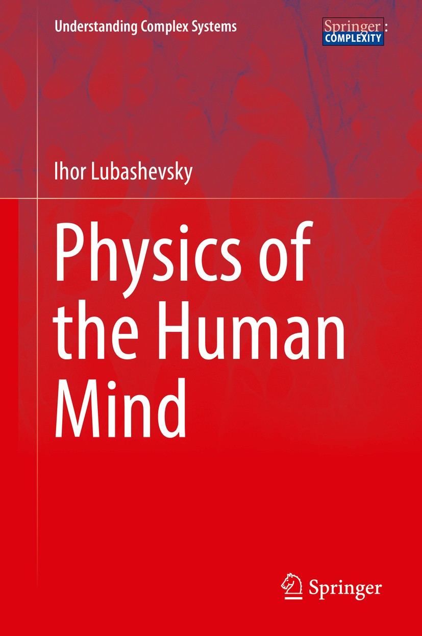Titlebook: Physics of the Human Mind; Ihor Lubashevsky Book 2017 Springer International Publishing AG 2017 Mind-body interface.Modeing human behaviou Titlebook: Physics of the Human Mind; Ihor Lubashevsky Book 2017 Springer International Publishing AG 2017 Mind-body interface.Modeing human behaviou