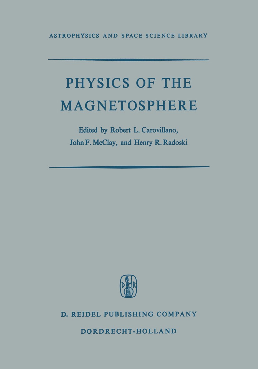 Titlebook: Physics of the Magnetosphere; Based upon the Proce Robert L. Carovillano,John F. McClay,Henry R. Rado Conference proceedings 1968 D. Reidel Titlebook: Physics of the Magnetosphere; Based upon the Proce Robert L. Carovillano,John F. McClay,Henry R. Rado Conference proceedings 1968 D. Reidel