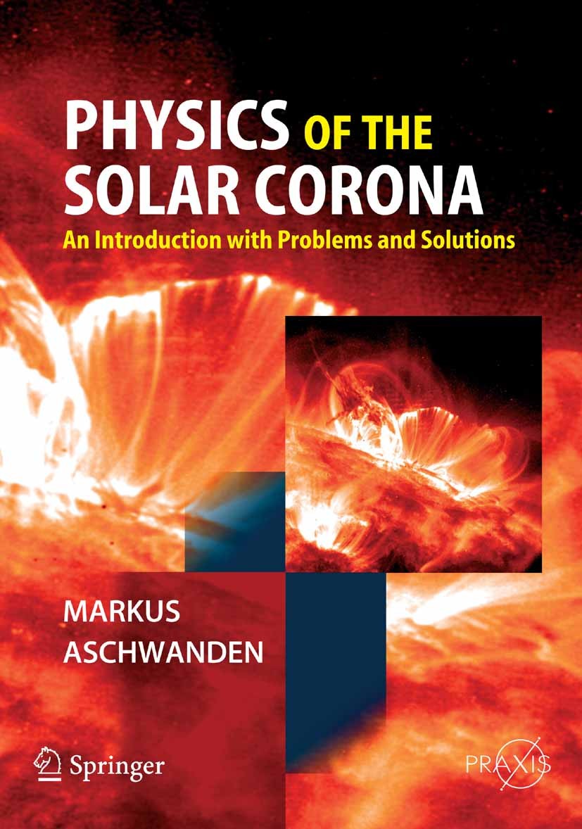 Titlebook: Physics of the Solar Corona; An Introduction with Markus J Aschwanden Textbook 2005 Springer-Verlag Berlin Heidelberg 2005 Corona.Coronal M Titlebook: Physics of the Solar Corona; An Introduction with Markus J Aschwanden Textbook 2005 Springer-Verlag Berlin Heidelberg 2005 Corona.Coronal M