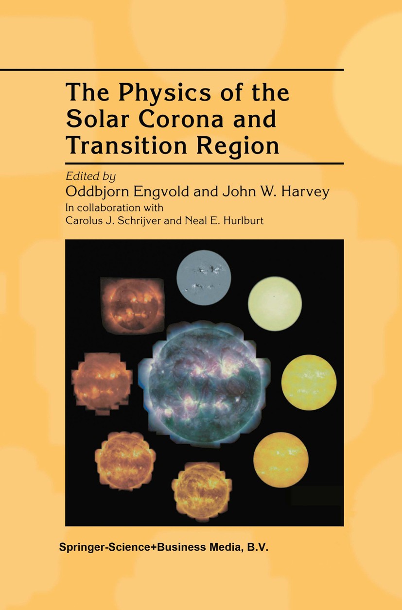 Titlebook: The Physics of the Solar Corona and Transition Region; Oddbjorn Engvold,John W. Harvey Book 2000 Springer Science+Business Media B.V. 2000 Titlebook: The Physics of the Solar Corona and Transition Region; Oddbjorn Engvold,John W. Harvey Book 2000 Springer Science+Business Media B.V. 2000