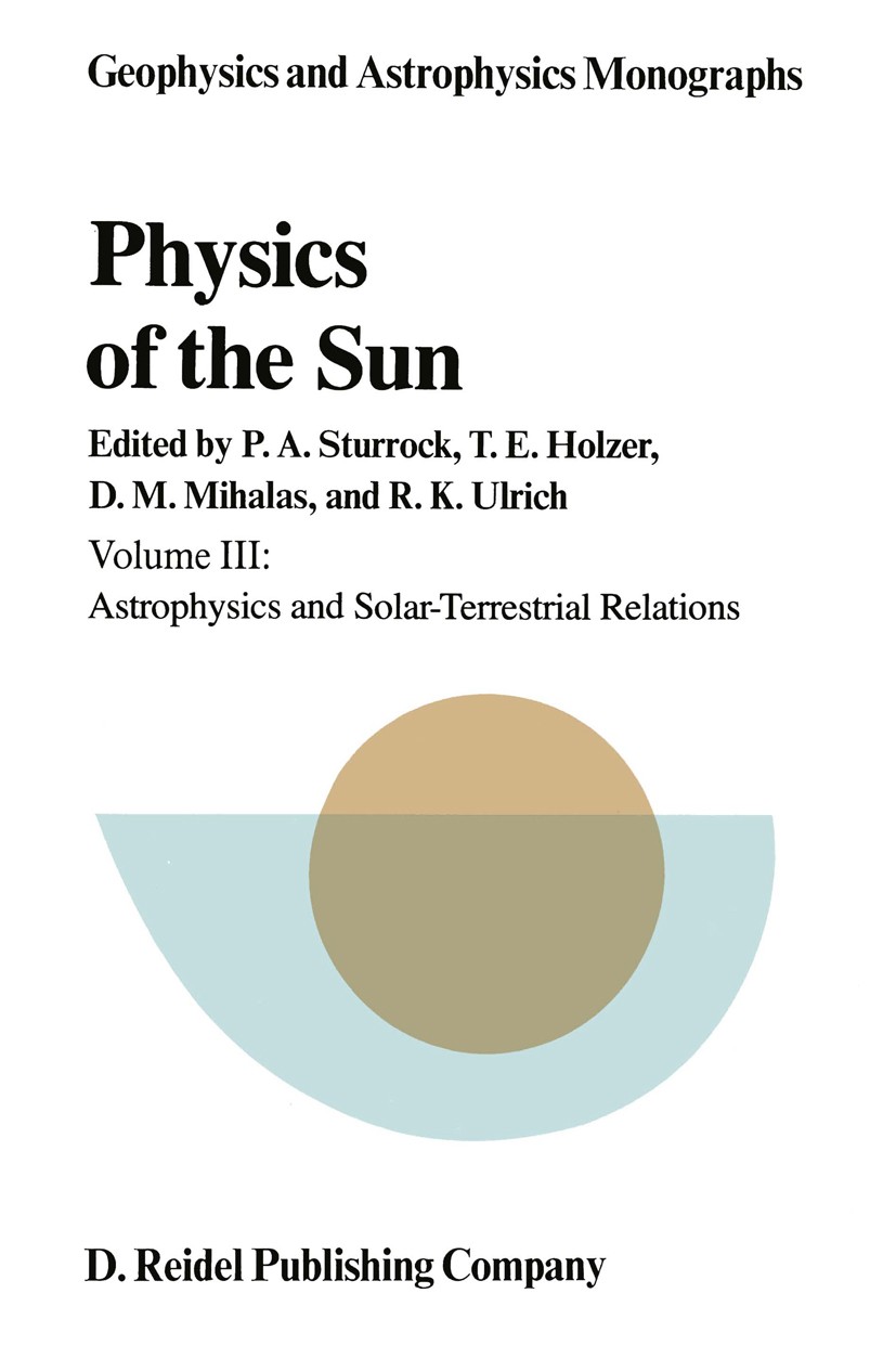 Titlebook: Physics of the Sun; Volume III: Astrophy Peter A. Sturrock,Thomas E. Holzer,Roger K. Ulrich Book 1986 D. Reidel Publishing Company, Dordrec Titlebook: Physics of the Sun; Volume III: Astrophy Peter A. Sturrock,Thomas E. Holzer,Roger K. Ulrich Book 1986 D. Reidel Publishing Company, Dordrec