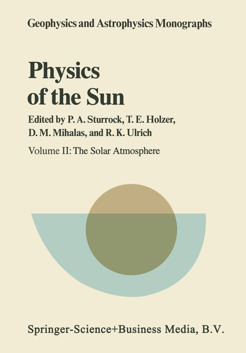 Titlebook: Physics of the Sun; Volume II: The Solar Peter A. Sturrock,Thomas E. Holzer,Roger K. Ulrich Book 1986 Springer Science+Business Media Dordr Titlebook: Physics of the Sun; Volume II: The Solar Peter A. Sturrock,Thomas E. Holzer,Roger K. Ulrich Book 1986 Springer Science+Business Media Dordr