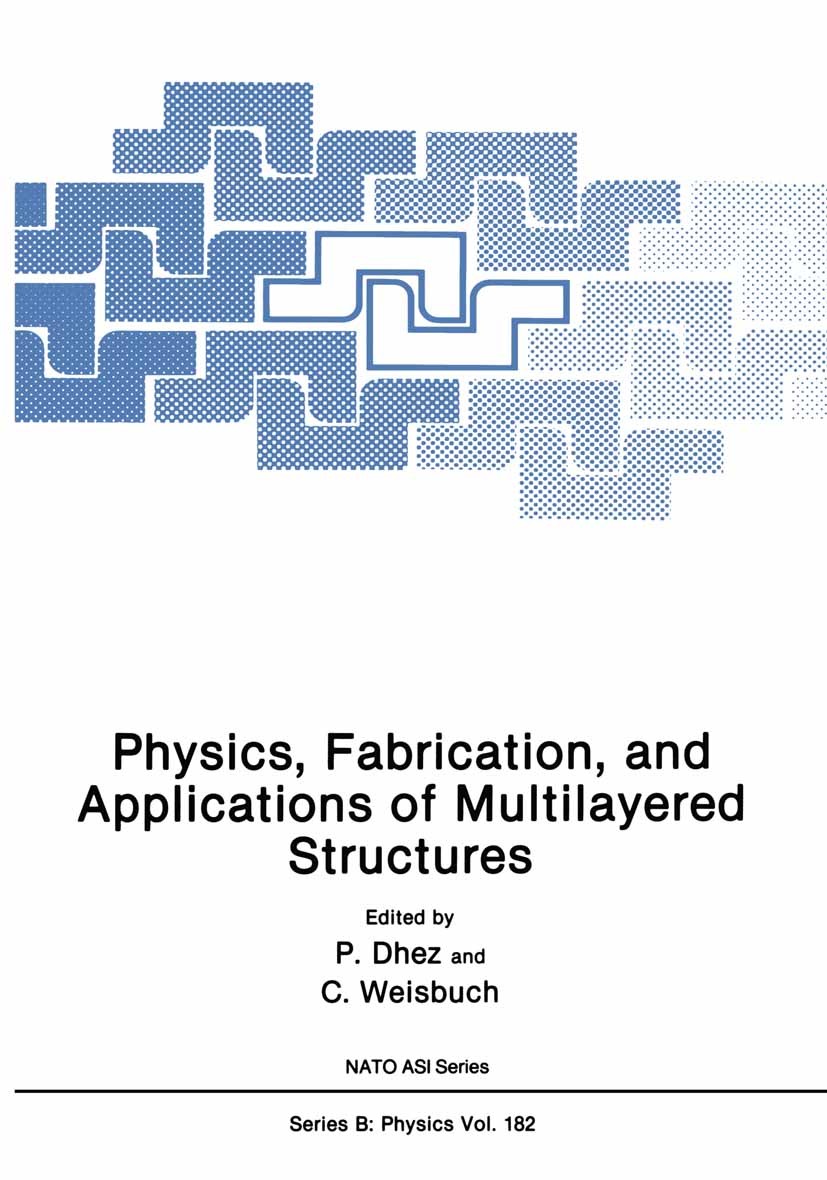Titlebook: Physics, Fabrication, and Applications of Multilayered Structures; P. Dhez,C. Weisbuch Book 1988 Springer Science+Business Media New York Titlebook: Physics, Fabrication, and Applications of Multilayered Structures; P. Dhez,C. Weisbuch Book 1988 Springer Science+Business Media New York