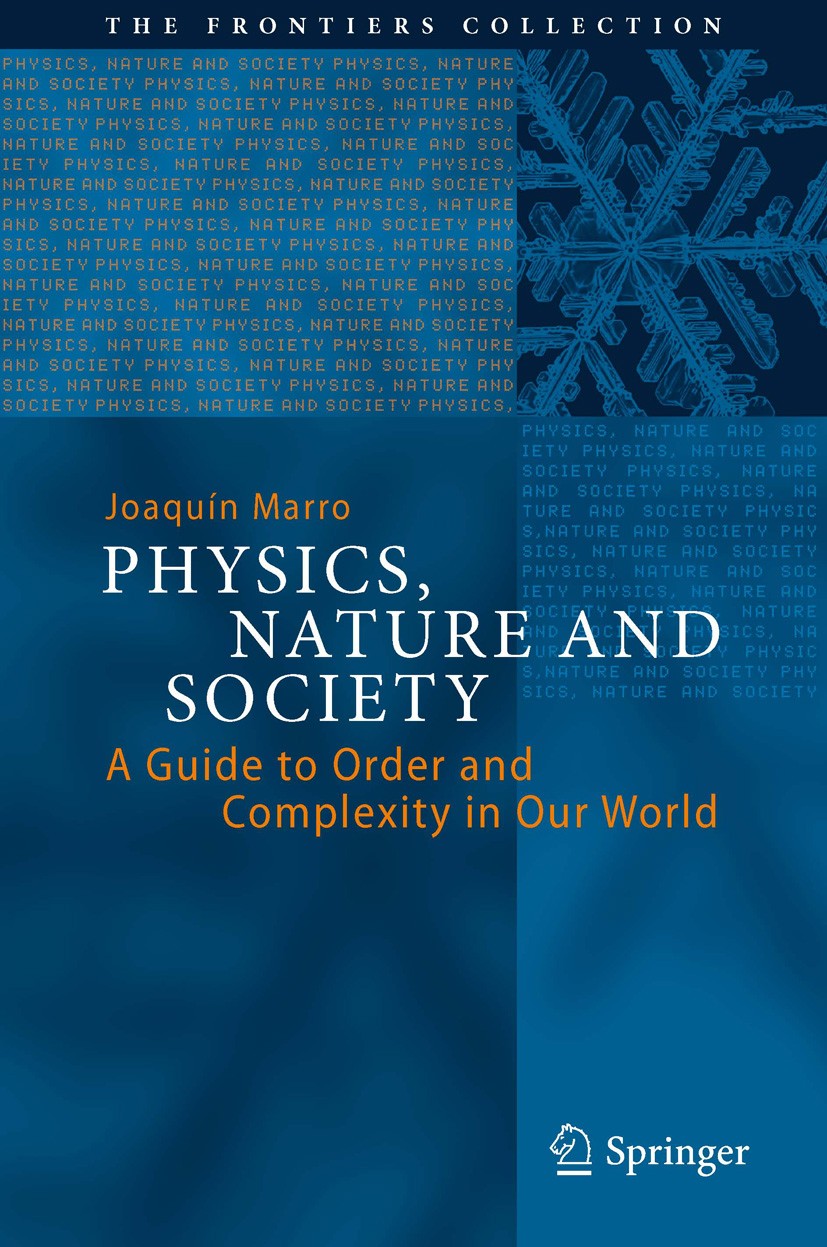 Titlebook: Physics, Nature and Society; A Guide to Order and Joaquín Marro Book 2014 Springer International Publishing Switzerland 2014 Automata and A Titlebook: Physics, Nature and Society; A Guide to Order and Joaquín Marro Book 2014 Springer International Publishing Switzerland 2014 Automata and A