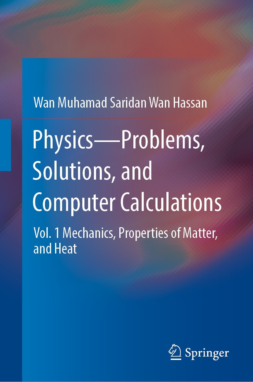 Titlebook: Physics—Problems, Solutions, and Computer Calculations; Vol. 1 Mechanics, Pr Wan Muhamad Saridan Wan Hassan Textbook 2023 The Editor(s) (if Titlebook: Physics—Problems, Solutions, and Computer Calculations; Vol. 1 Mechanics, Pr Wan Muhamad Saridan Wan Hassan Textbook 2023 The Editor(s) (if