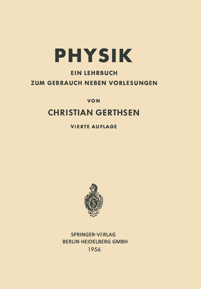 Titlebook: Physik; Ein Lehrbuch zum Geb Christian Gerthsen Textbook 19564th edition Springer-Verlag Berlin Heidelberg 1956 Akustik.Atome.Elektrizität. Titlebook: Physik; Ein Lehrbuch zum Geb Christian Gerthsen Textbook 19564th edition Springer-Verlag Berlin Heidelberg 1956 Akustik.Atome.Elektrizität.