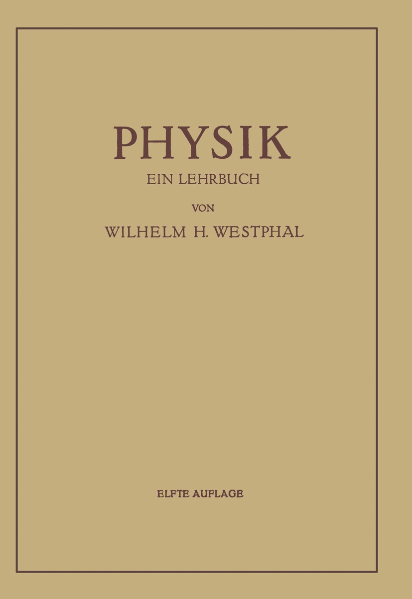 Titlebook: Physik; Ein Lehrbuch Wilhelm H. Westphal Book 194311th edition Springer-Verlag Berlin Heidelberg 1943 Astronomie.Atome.Chemie.Dynamik.Elekt Titlebook: Physik; Ein Lehrbuch Wilhelm H. Westphal Book 194311th edition Springer-Verlag Berlin Heidelberg 1943 Astronomie.Atome.Chemie.Dynamik.Elekt