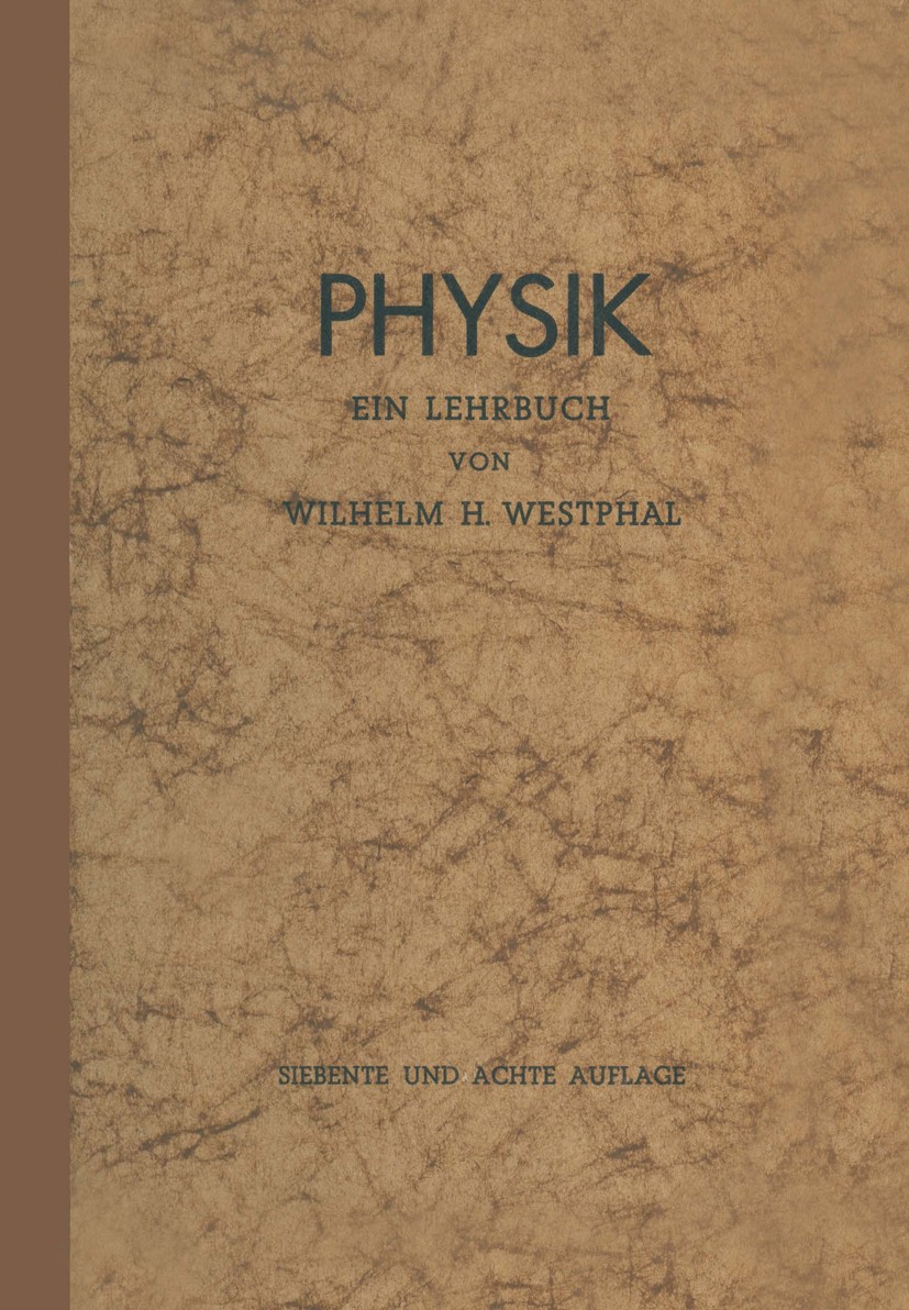 Titlebook: Physik; ein Lehrbuch Wilhelm H. Westphal Book 19397th edition Springer-Verlag Berlin Heidelberg 1939 Lehrbuch.Physik Titlebook: Physik; ein Lehrbuch Wilhelm H. Westphal Book 19397th edition Springer-Verlag Berlin Heidelberg 1939 Lehrbuch.Physik