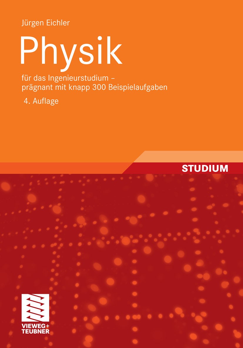 Titlebook: Physik; für das Ingenieurstu Jürgen Eichler Textbook 20114th edition Vieweg+Teubner Verlag | Springer Fachmedien Wiesbaden GmbH, Wiesbaden Titlebook: Physik; für das Ingenieurstu Jürgen Eichler Textbook 20114th edition Vieweg+Teubner Verlag | Springer Fachmedien Wiesbaden GmbH, Wiesbaden