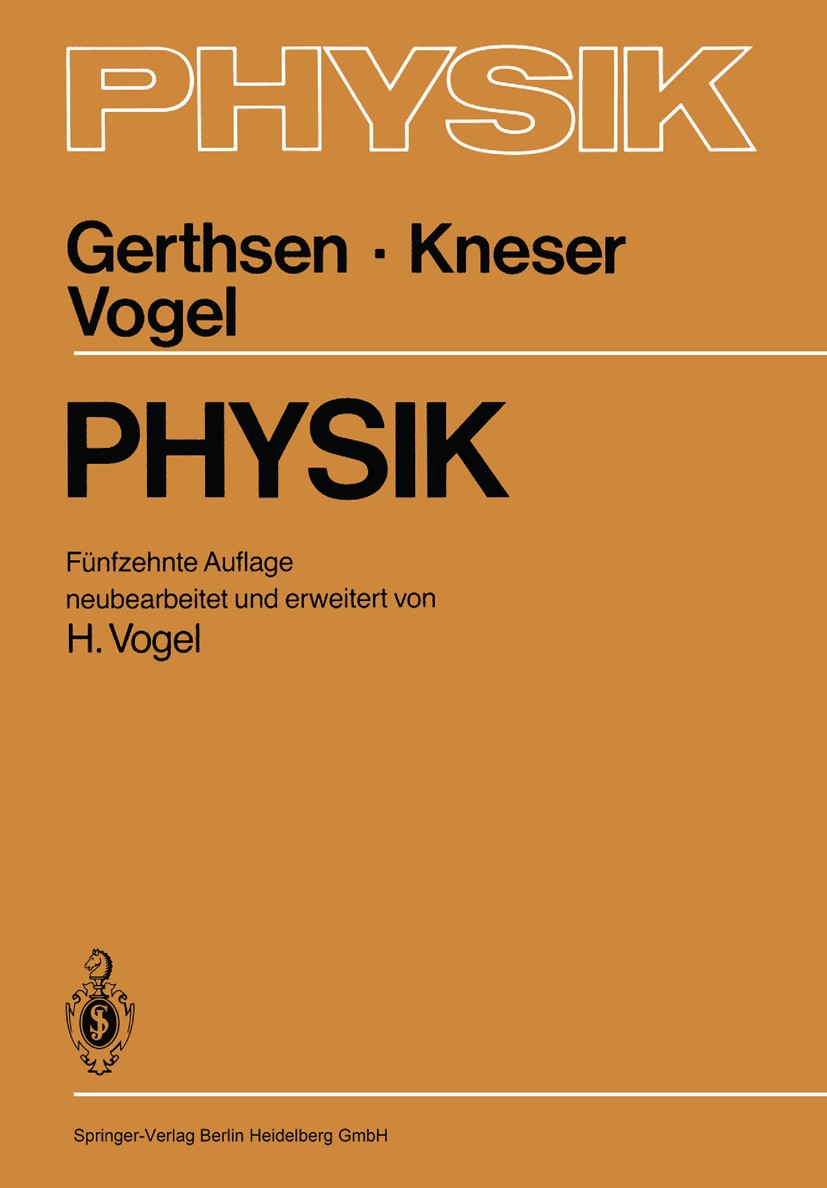 Titlebook: Physik; Ein Lehrbuch zum Geb Christian Gerthsen,H. O. Kneser,Helmut Vogel Textbook 198615th edition Springer-Verlag Berlin Heidelberg 1986 Titlebook: Physik; Ein Lehrbuch zum Geb Christian Gerthsen,H. O. Kneser,Helmut Vogel Textbook 198615th edition Springer-Verlag Berlin Heidelberg 1986