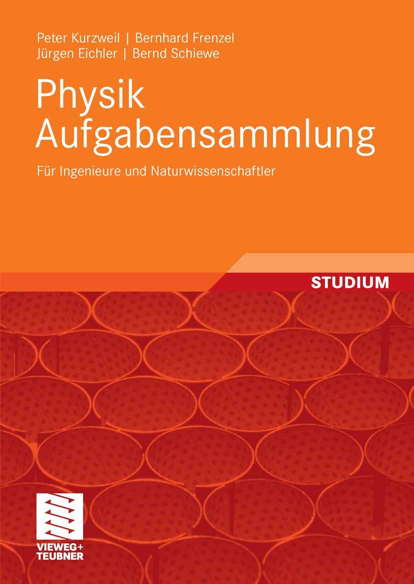 Titlebook: Physik Aufgabensammlung; Für Ingenieure und N Bernhard Frenzel,Jürgen Eichler,Bernd Schiewe,Pete Textbook 20081st edition Vieweg+Teubner Ve Titlebook: Physik Aufgabensammlung; Für Ingenieure und N Bernhard Frenzel,Jürgen Eichler,Bernd Schiewe,Pete Textbook 20081st edition Vieweg+Teubner Ve