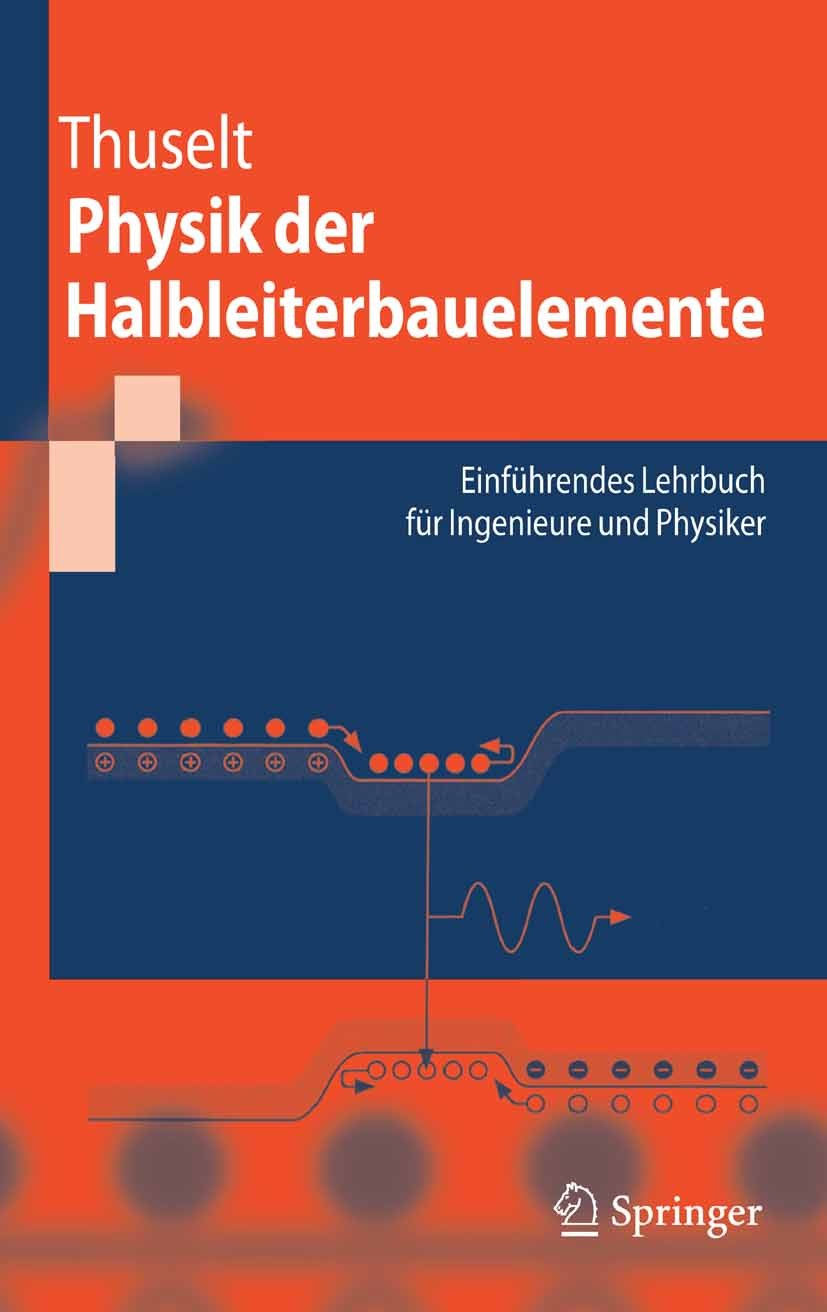 Titlebook: Physik der Halbleiterbauelemente; Einführendes Lehrbuc Frank Thuselt Textbook 20051st edition Springer-Verlag Berlin Heidelberg 2005 Elektr Titlebook: Physik der Halbleiterbauelemente; Einführendes Lehrbuc Frank Thuselt Textbook 20051st edition Springer-Verlag Berlin Heidelberg 2005 Elektr
