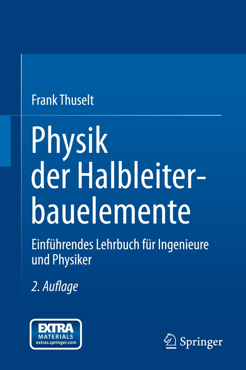 Titlebook: Physik der Halbleiterbauelemente; Einführendes Lehrbuc Frank Thuselt Textbook 20112nd edition Springer-Verlag Berlin Heidelberg 2011 Bänder Titlebook: Physik der Halbleiterbauelemente; Einführendes Lehrbuc Frank Thuselt Textbook 20112nd edition Springer-Verlag Berlin Heidelberg 2011 Bänder