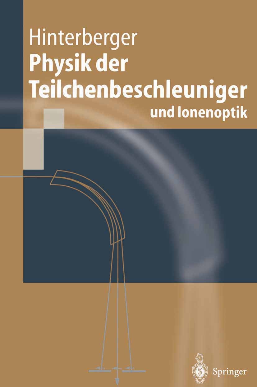 Titlebook: Physik der Teilchenbeschleuniger und Ionenoptik; F. Hinterberger Book 19971st edition Springer-Verlag Berlin Heidelberg 1997 Beschleuniger Titlebook: Physik der Teilchenbeschleuniger und Ionenoptik; F. Hinterberger Book 19971st edition Springer-Verlag Berlin Heidelberg 1997 Beschleuniger