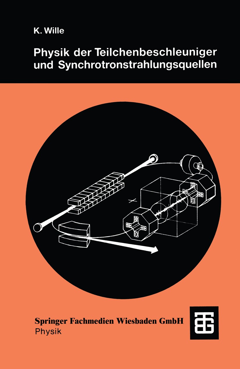 Titlebook: Physik der Teilchenbeschleuniger und Synchrotronstrahlungsquellen; Eine Einführung Klaus Wille Textbook 1992 Springer Fachmedien Wiesbaden Titlebook: Physik der Teilchenbeschleuniger und Synchrotronstrahlungsquellen; Eine Einführung Klaus Wille Textbook 1992 Springer Fachmedien Wiesbaden