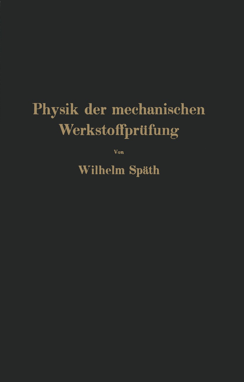 Titlebook: Physik der mechanischen Werkstoffprüfung; Wilhelm Späth Book 1938 Julius Springer in Berlin 1938 Energie.Kerbwirkung.Mischen.Phasen.Werkst Titlebook: Physik der mechanischen Werkstoffprüfung; Wilhelm Späth Book 1938 Julius Springer in Berlin 1938 Energie.Kerbwirkung.Mischen.Phasen.Werkst