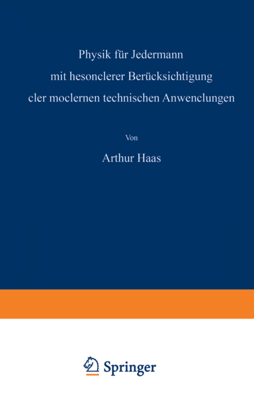 Titlebook: Physik für Jedermann; mit besonderer Berüc Arthur Haas Book 1933 Springer-Verlag Berlin Heidelberg 1933 Brechung.Elektrizität.Magnetismus.M Titlebook: Physik für Jedermann; mit besonderer Berüc Arthur Haas Book 1933 Springer-Verlag Berlin Heidelberg 1933 Brechung.Elektrizität.Magnetismus.M