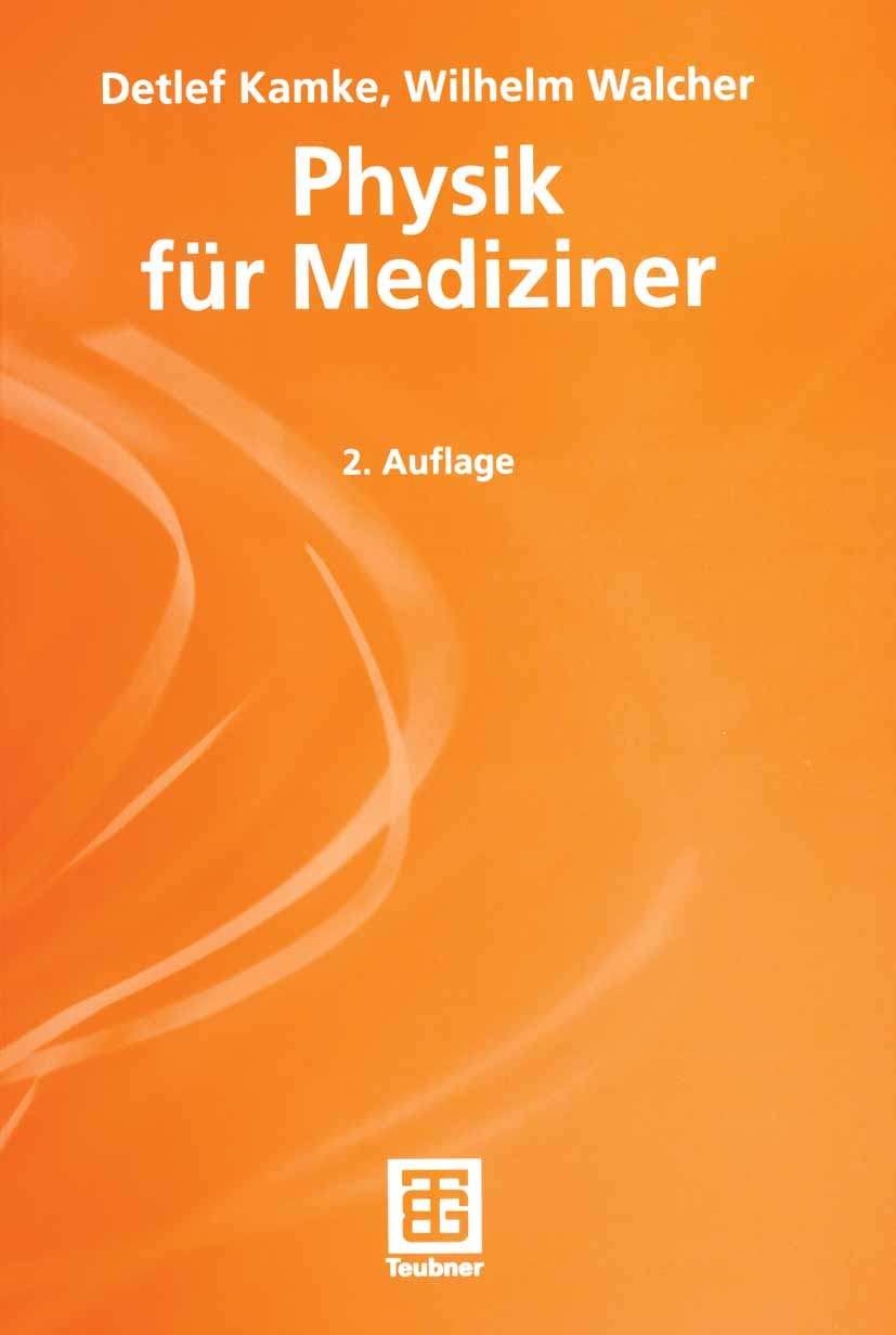 Titlebook: Physik für Mediziner; Detlef Kamke,Wilhelm Walcher Textbook 1994Latest edition B. G. Teubner, Stuttgart 1994 Einheiten.Energie.Grundbegrif Titlebook: Physik für Mediziner; Detlef Kamke,Wilhelm Walcher Textbook 1994Latest edition B. G. Teubner, Stuttgart 1994 Einheiten.Energie.Grundbegrif