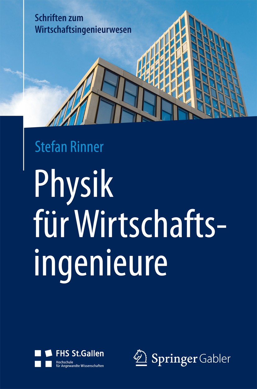 Titlebook: Physik für Wirtschaftsingenieure; Stefan Rinner Textbook 2018 Springer Fachmedien Wiesbaden GmbH 2018 Wirtschaftsingenieure.Physik.Wirtsch Titlebook: Physik für Wirtschaftsingenieure; Stefan Rinner Textbook 2018 Springer Fachmedien Wiesbaden GmbH 2018 Wirtschaftsingenieure.Physik.Wirtsch