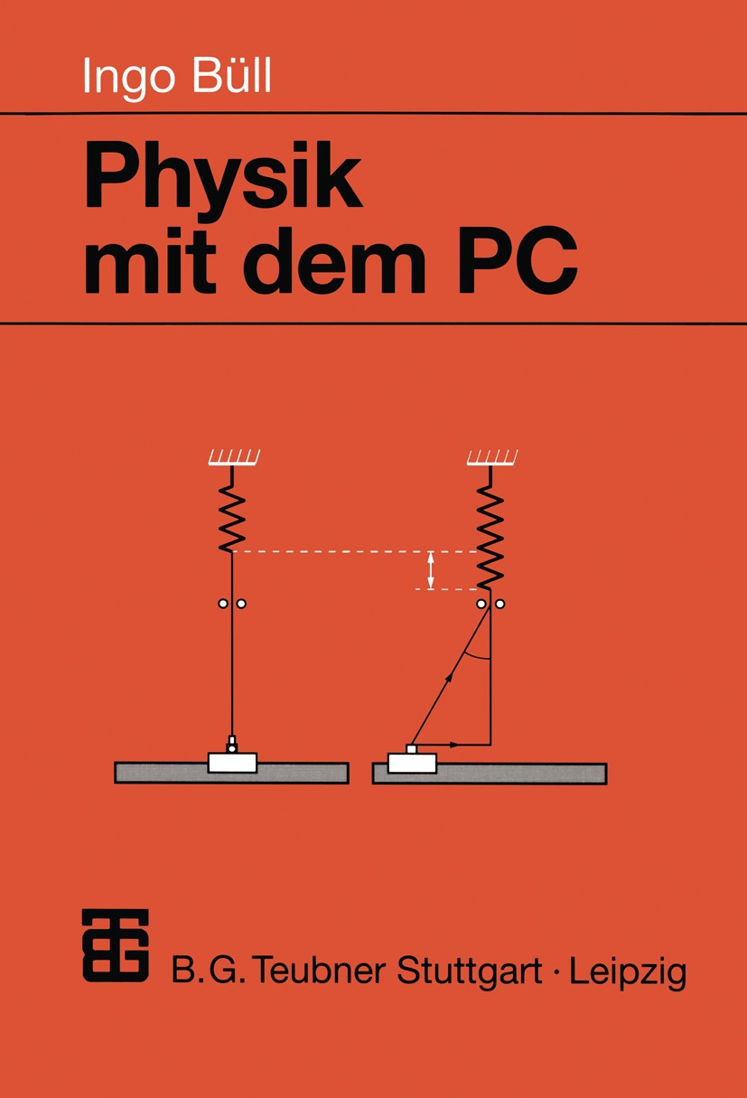 Titlebook: Physik mit dem PC; Ingo Büll Textbook 1998 Springer Fachmedien Wiesbaden 1998 Chaos.Computer.Differentialgleichung.Elektronik.Getriebe.Lös Titlebook: Physik mit dem PC; Ingo Büll Textbook 1998 Springer Fachmedien Wiesbaden 1998 Chaos.Computer.Differentialgleichung.Elektronik.Getriebe.Lös