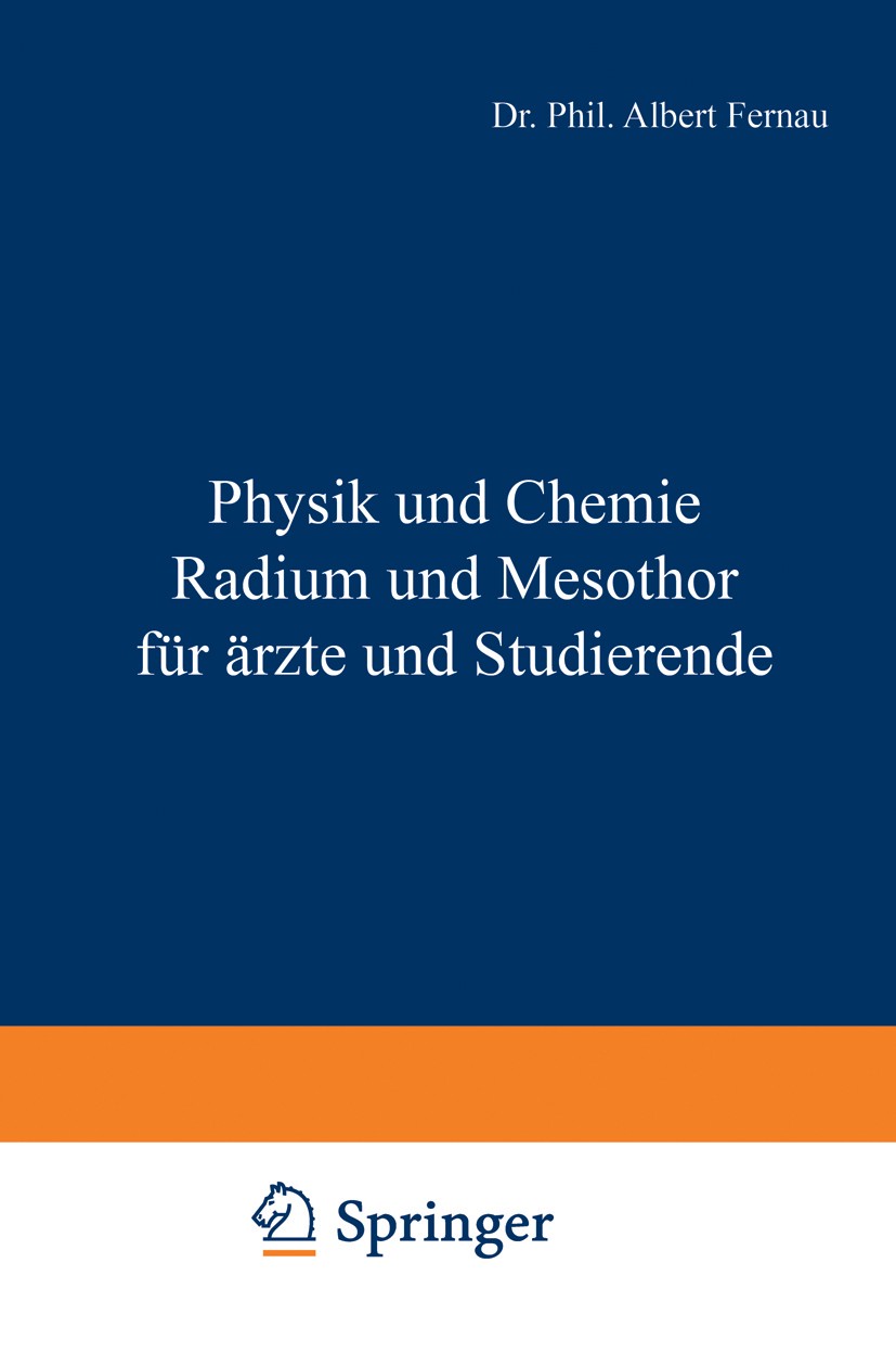 Titlebook: Physik und Chemie Radium und Mesothor für Ärzte und Studierende; Albert Fernau Book 1926Latest edition Verlag von Julius Springer 1926 Ato Titlebook: Physik und Chemie Radium und Mesothor für Ärzte und Studierende; Albert Fernau Book 1926Latest edition Verlag von Julius Springer 1926 Ato