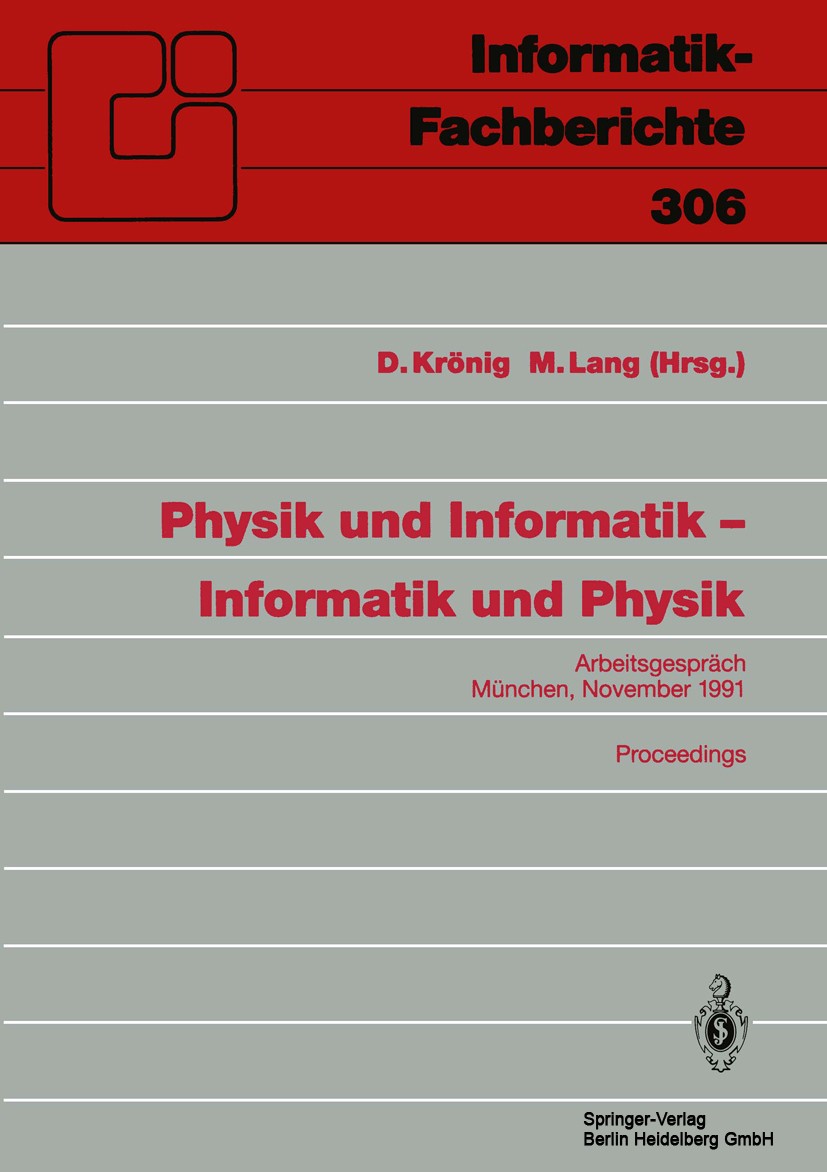 Titlebook: Physik und Informatik — Informatik und Physik; Arbeitsgespräch, Mün D. Krönig,M. Lang Conference proceedings 1992 Springer-Verlag Berlin He Titlebook: Physik und Informatik — Informatik und Physik; Arbeitsgespräch, Mün D. Krönig,M. Lang Conference proceedings 1992 Springer-Verlag Berlin He