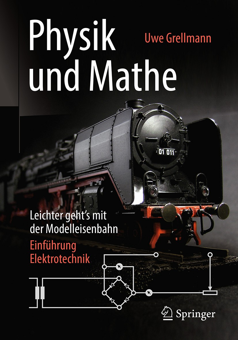 Titlebook: Physik und Mathe – Leichter geht’s mit der Modelleisenbahn; Einführung Elektrote Uwe Grellmann Book 2018 Springer Fachmedien Wiesbaden GmbH Titlebook: Physik und Mathe – Leichter geht’s mit der Modelleisenbahn; Einführung Elektrote Uwe Grellmann Book 2018 Springer Fachmedien Wiesbaden GmbH