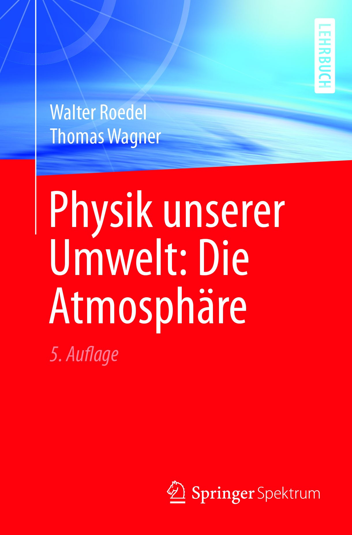 Titlebook: Physik unserer Umwelt: Die Atmosphäre; Walter Roedel,Thomas Wagner Textbook 20175th edition Springer-Verlag GmbH Deutschland 2017 Umweltph Titlebook: Physik unserer Umwelt: Die Atmosphäre; Walter Roedel,Thomas Wagner Textbook 20175th edition Springer-Verlag GmbH Deutschland 2017 Umweltph