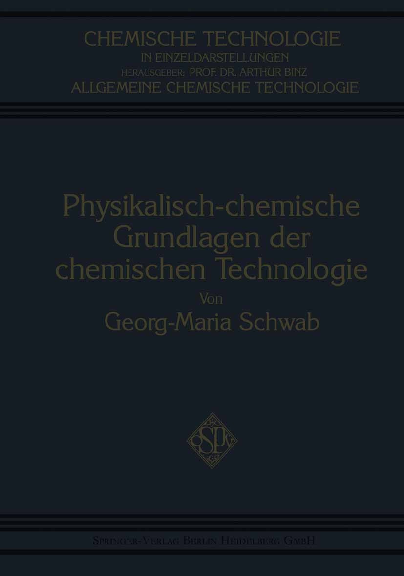 Titlebook: Physikalisch-Chemische Grundlagen der Chemischen Technologie; Georg-Maria Schwab Book 1927 Springer-Verlag Berlin Heidelberg 1927 Grundlag Titlebook: Physikalisch-Chemische Grundlagen der Chemischen Technologie; Georg-Maria Schwab Book 1927 Springer-Verlag Berlin Heidelberg 1927 Grundlag