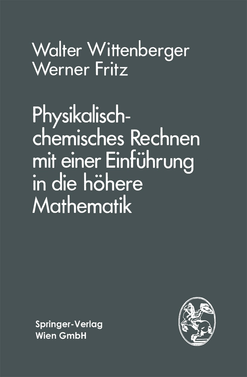 Titlebook: Physikalisch-chemisches Rechnen mit einer Einführung in die höhere Mathematik; Walter Wittenberger,Werner Fritz Textbook 19801st edition S Titlebook: Physikalisch-chemisches Rechnen mit einer Einführung in die höhere Mathematik; Walter Wittenberger,Werner Fritz Textbook 19801st edition S